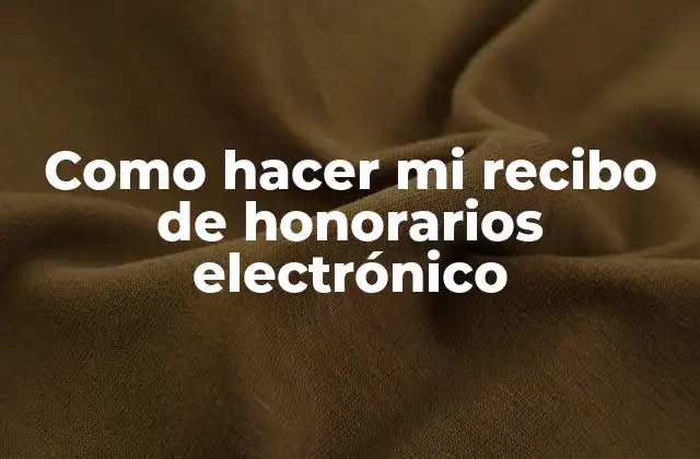 Como Hacer Mi Recibo de Honorarios Electrónico