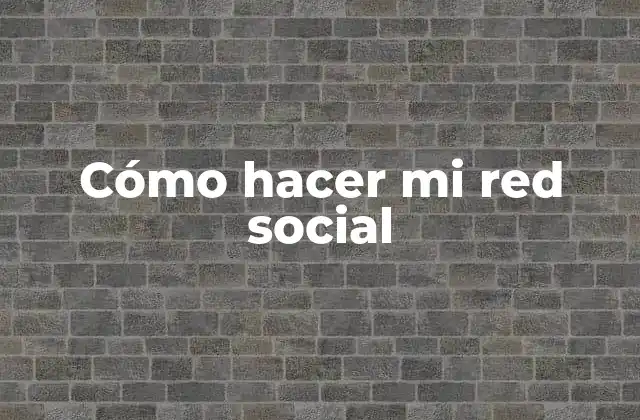Cómo Hacer Mi Red Social