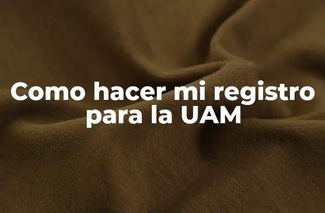 Como Hacer Mi Registro para la Uam