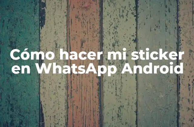Cómo Hacer Mi Sticker en Whatsapp Android 2 ¿Qué son los stickers de WhatsApp?