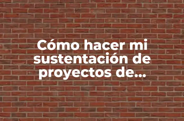 Cómo Hacer Mi Sustentación de Proyectos de Investigación Exitosa
