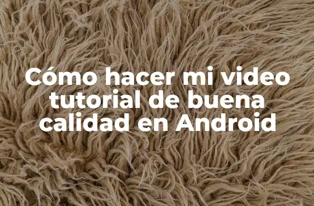 Cómo Hacer Mi Video Tutorial de Buena Calidad en Android 2 Cómo hacer mi video tutorial de buena calidad en Android