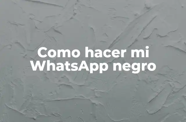 Como Hacer Mi Whatsapp Negro