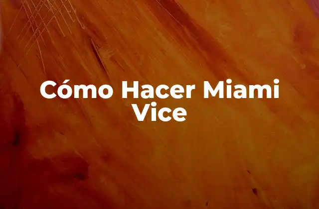 Cómo Hacer Miami Vice