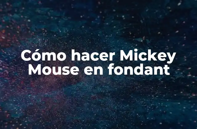 Cómo Hacer Mickey Mouse en Fondant