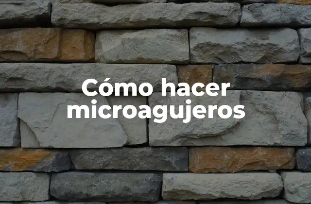 Cómo Hacer Microagujeros
