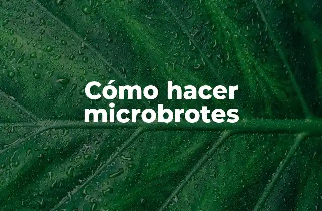 Cómo Hacer Microbrotes