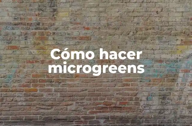 Cómo Hacer Microgreens