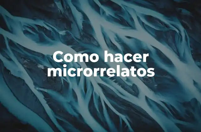 Como Hacer Microrrelatos