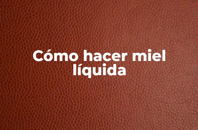 ¿Qué es la miel líquida y para qué sirve?