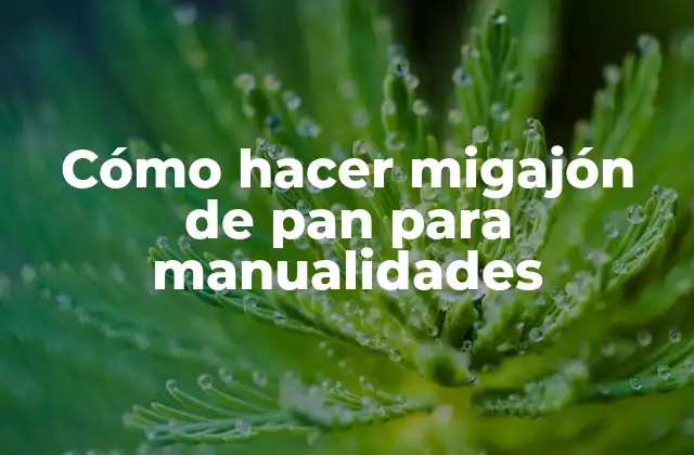 Cómo Hacer Migajón de Pan para Manualidades