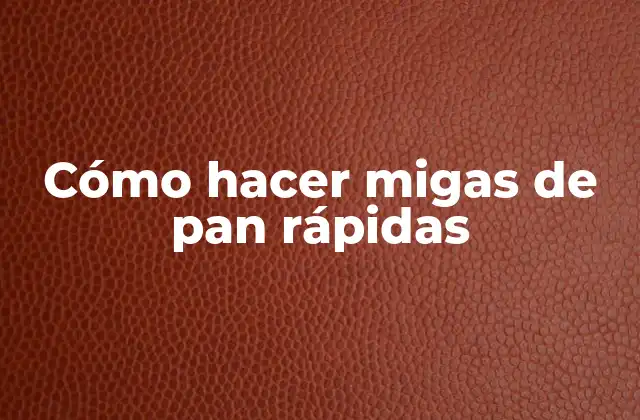 Cómo Hacer Migas de Pan Rápidas
