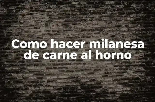 Como Hacer Milanesa de Carne Al Horno