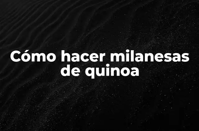 Qué son las milanesas de quinoa y para qué sirven