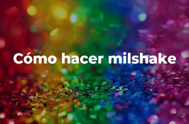 Cómo hacer milshake