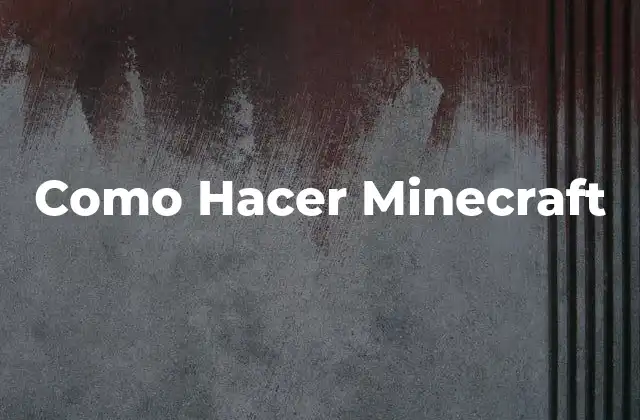 ¿Qué es Minecraft y Para Qué Sirve?