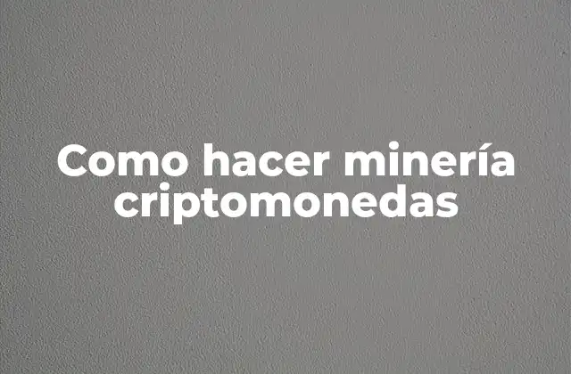 Como Hacer Minería Criptomonedas