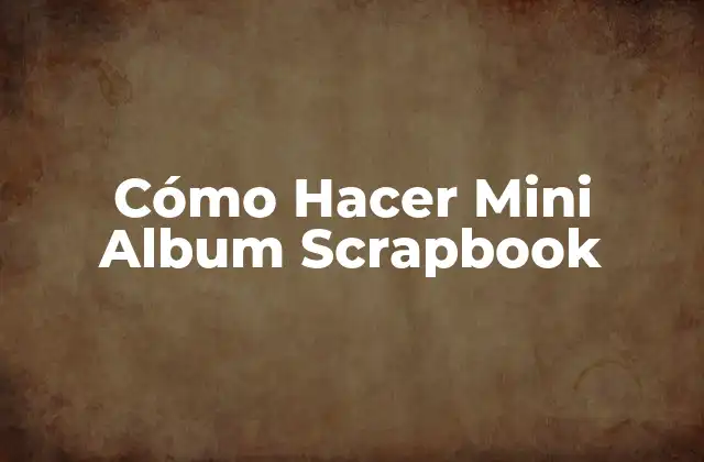 Cómo Hacer Mini Album Scrapbook