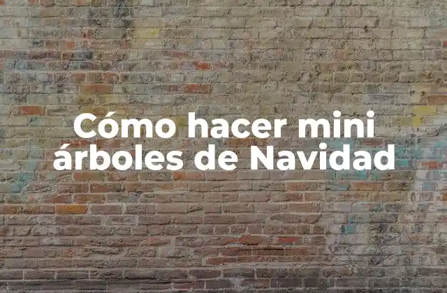 Cómo hacer mini árboles de Navidad