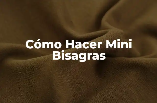 Cómo Hacer Mini Bisagras