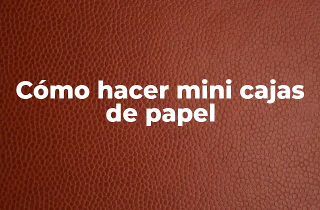 Cómo hacer mini cajas de papel