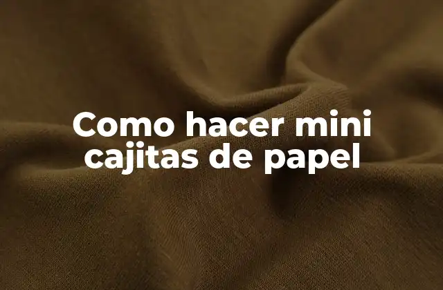 ¿Qué son las mini cajitas de papel?
