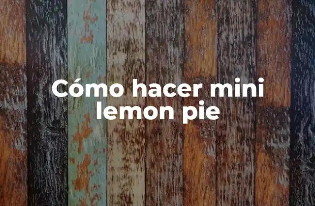 Cómo Hacer Mini Lemon Pie