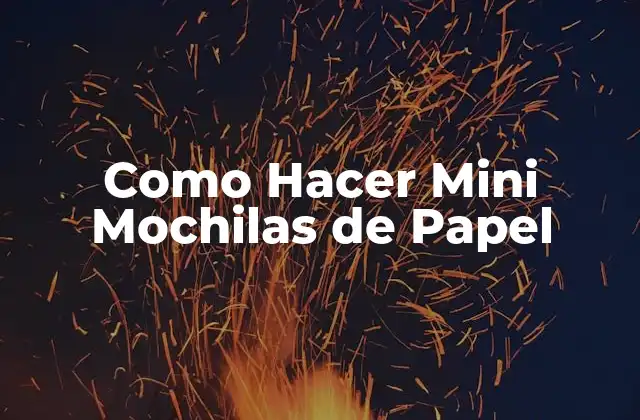 Como Hacer Mini Mochilas de Papel