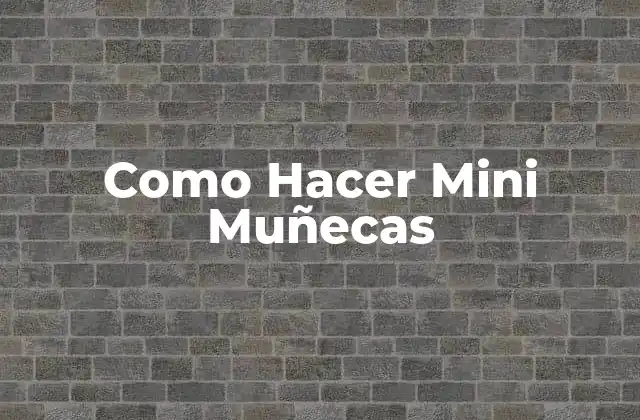 Como Hacer Mini Muñecas