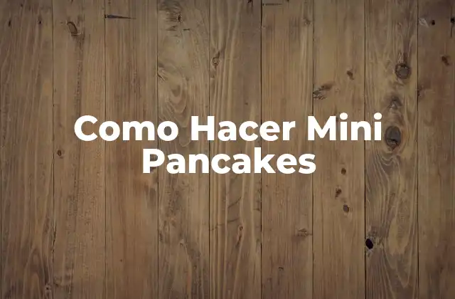Como Hacer Mini Pancakes