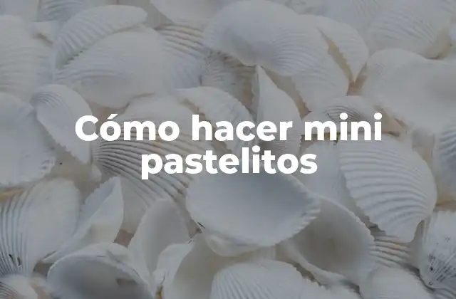 Cómo Hacer Mini Pastelitos