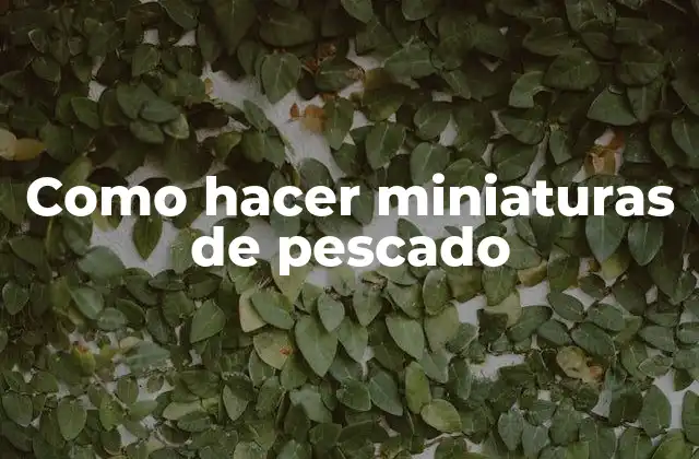 Como Hacer Miniaturas de Pescado