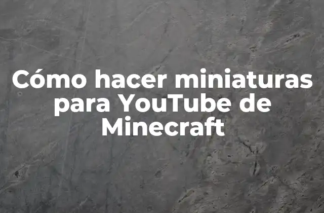 Cómo hacer miniaturas para YouTube de Minecraft