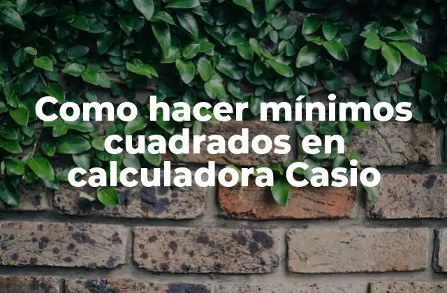 Como Hacer Mínimos Cuadrados en Calculadora Casio