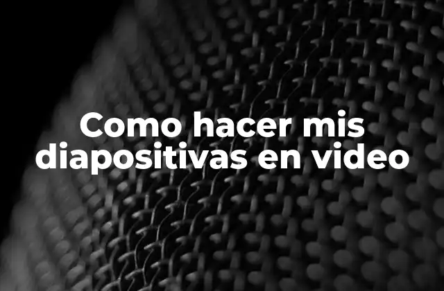 Como Hacer Mis Diapositivas en Video