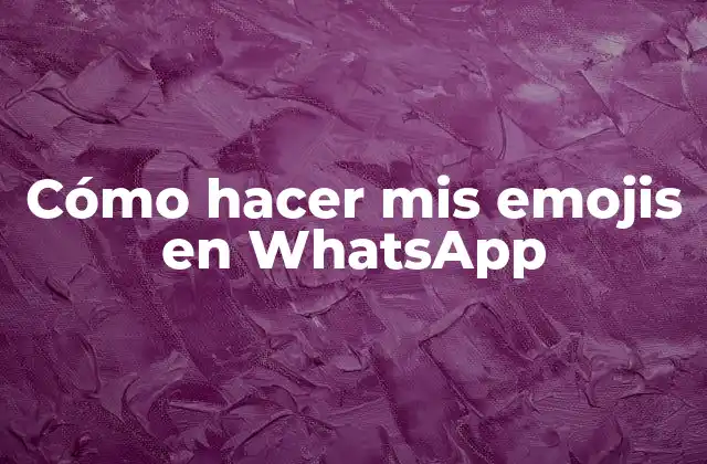 Cómo Hacer Mis Emojis en Whatsapp