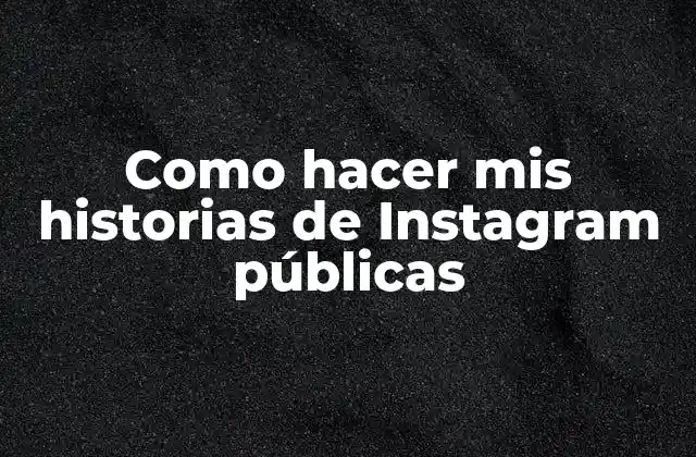 Como Hacer Mis Historias de Instagram Públicas