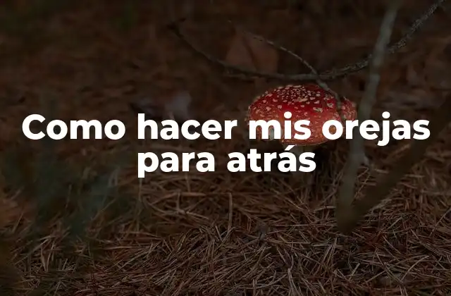 Como Hacer Mis Orejas para Atrás