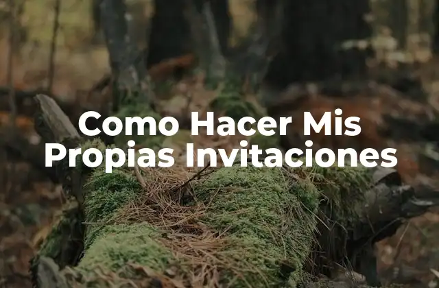 Como Hacer Mis Propias Invitaciones