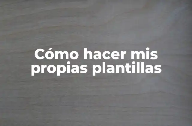 Cómo Hacer Mis Propias Plantillas