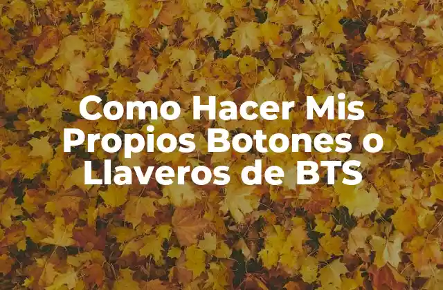 Como Hacer Mis Propios Botones o Llaveros de Bts