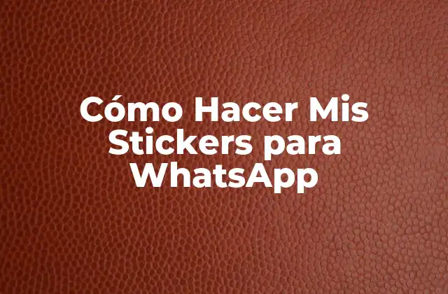 Cómo Hacer Mis Stickers para Whatsapp