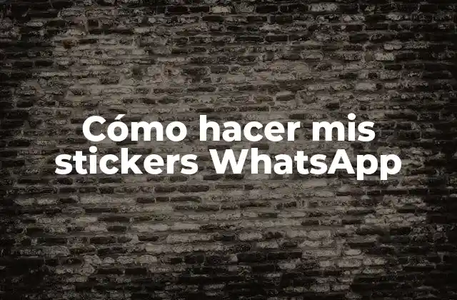 Cómo Hacer Mis Stickers Whatsapp 2 ¿Qué son los stickers WhatsApp y cómo se utilizan?