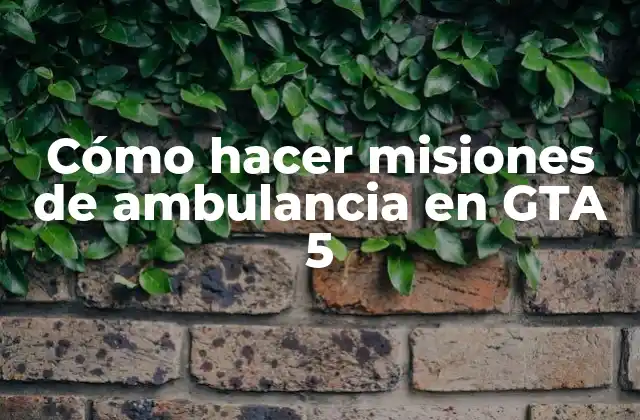 Cómo Hacer Misiones de Ambulancia en Gta 5