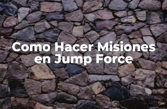 Como Hacer Misiones en Jump Force