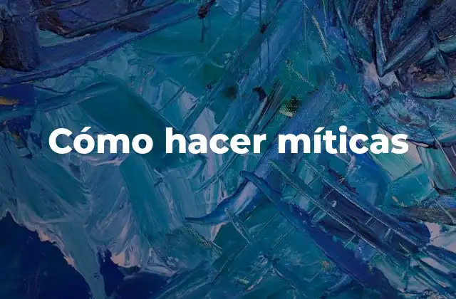 Cómo Hacer Míticas