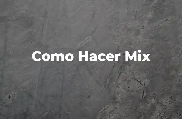 ¿Qué es un Mix y para qué Sirve?