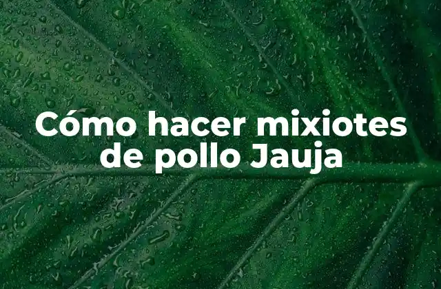 Cómo Hacer Mixiotes de Pollo Jauja
