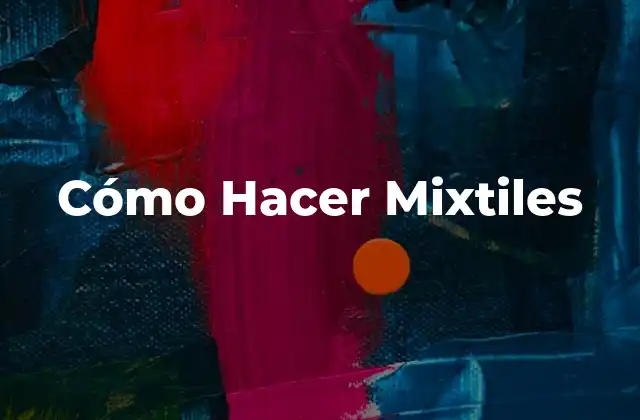 ¿Qué son los Mixtiles?