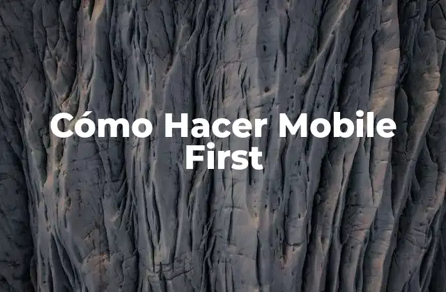 Cómo Hacer Mobile First